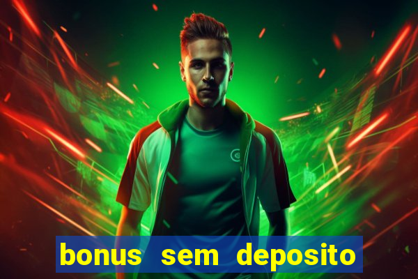 bonus sem deposito casino online