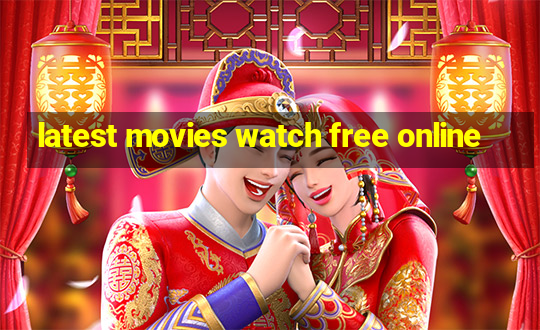 latest movies watch free online