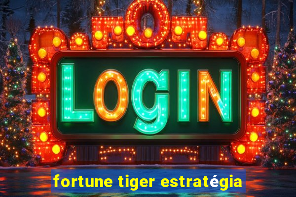 fortune tiger estratégia