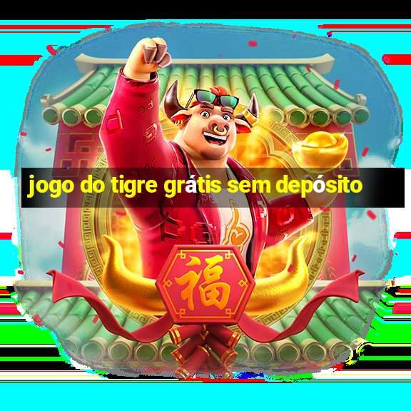 jogo do tigre grátis sem depósito