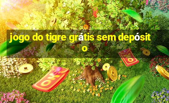 jogo do tigre grátis sem depósito