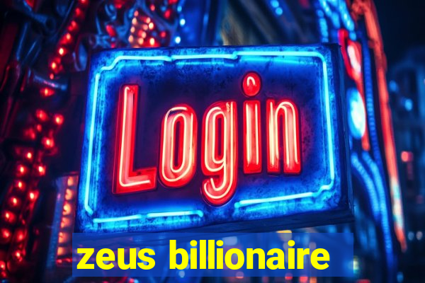 zeus billionaire