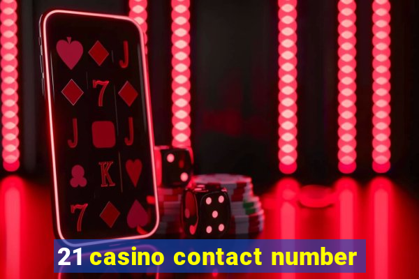 21 casino contact number