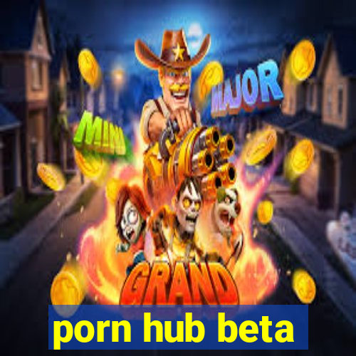 porn hub beta