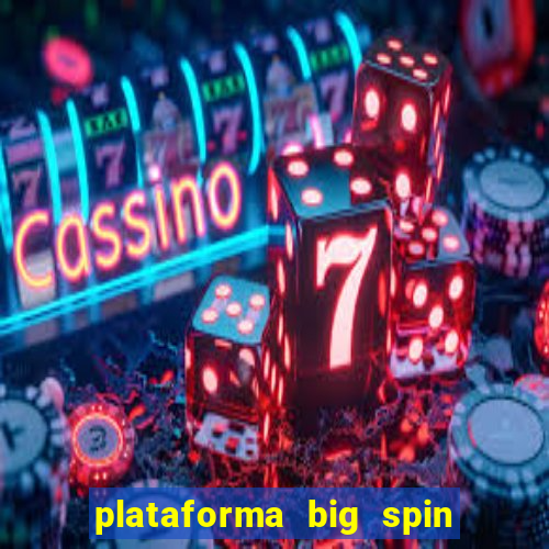 plataforma big spin slots paga mesmo