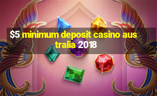 $5 minimum deposit casino australia 2018