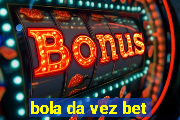 bola da vez bet