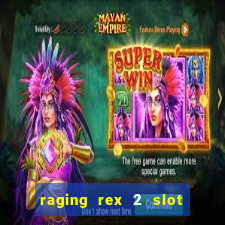 raging rex 2 slot soldi veri