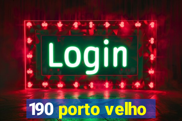 190 porto velho