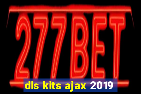 dls kits ajax 2019