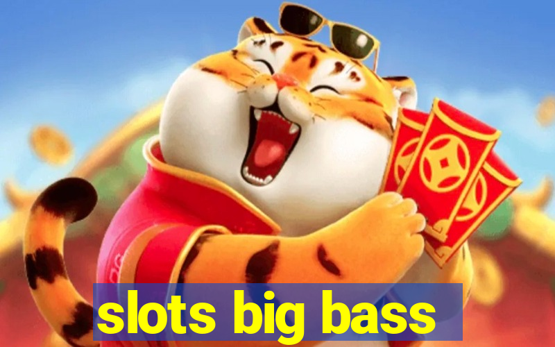 slots big bass