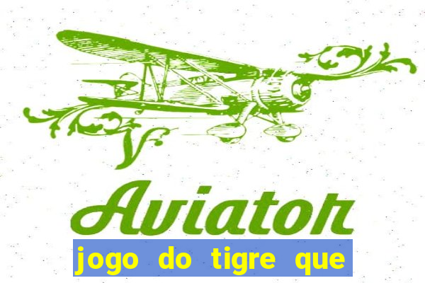 jogo do tigre que paga dinheiro