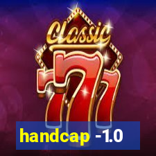 handcap -1.0