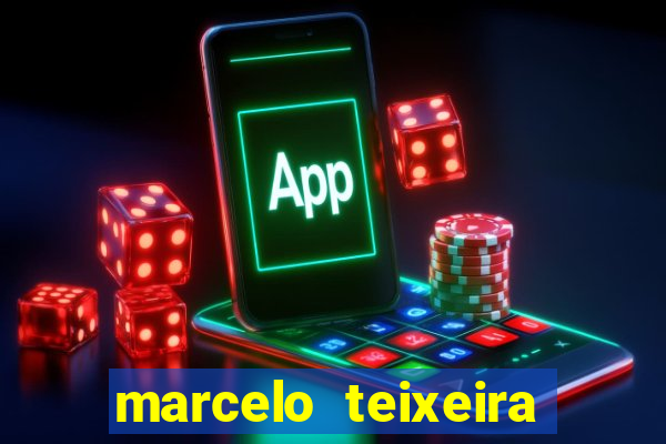 marcelo teixeira fortuna atual