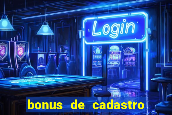 bonus de cadastro cassino gratis