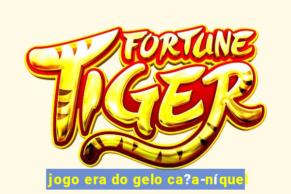 jogo era do gelo ca?a-níquel