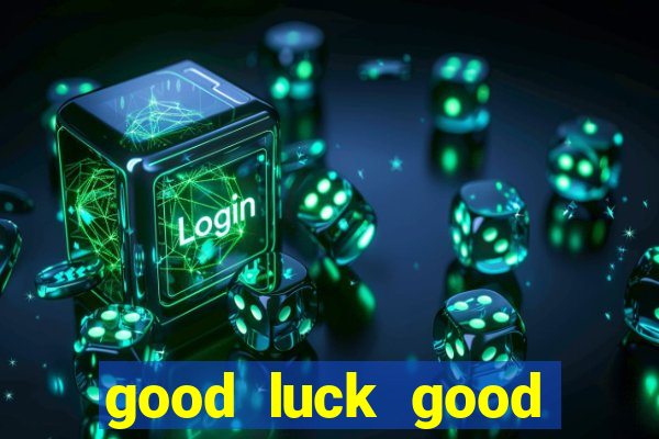 good luck good fortune demo