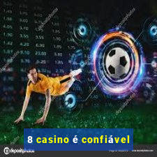 8 casino é confiável