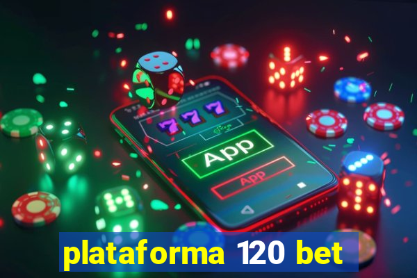 plataforma 120 bet