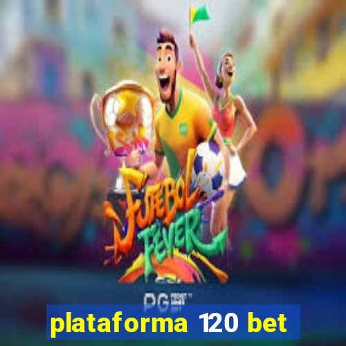 plataforma 120 bet