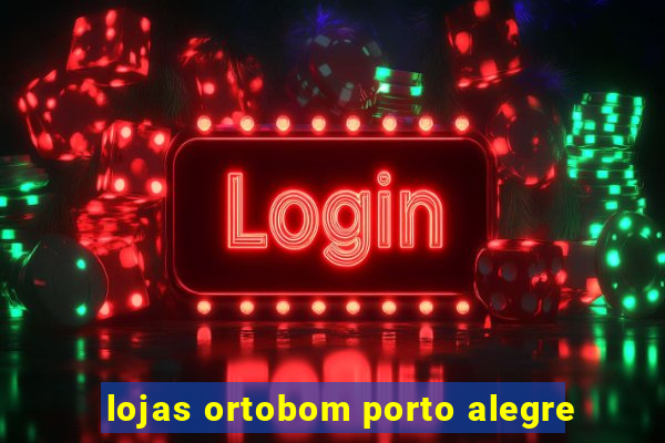 lojas ortobom porto alegre