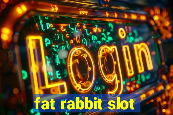 fat rabbit slot