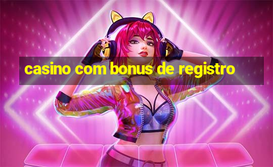 casino com bonus de registro