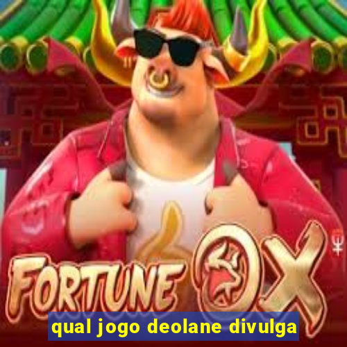 qual jogo deolane divulga