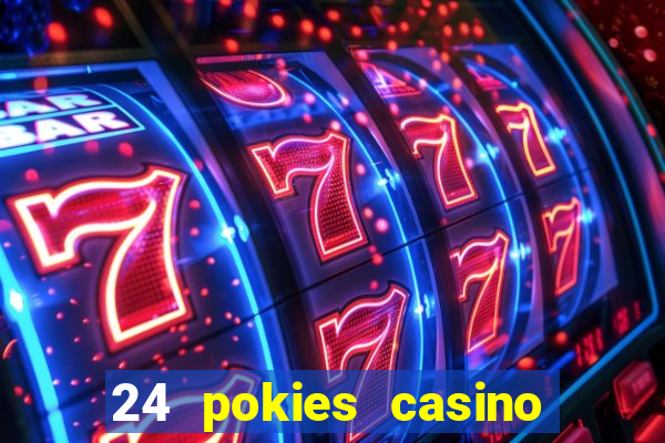 24 pokies casino play online