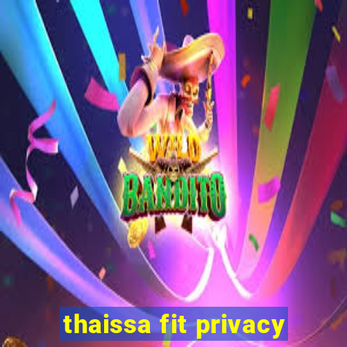 thaissa fit privacy