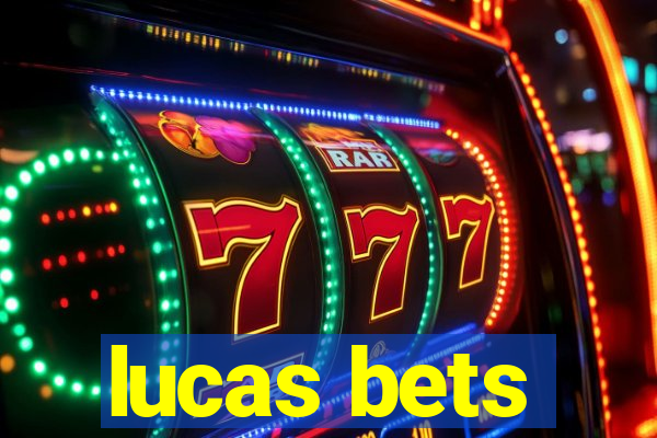 lucas bets