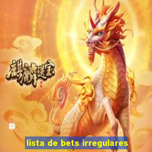 lista de bets irregulares