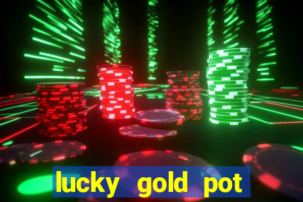 lucky gold pot slot free play