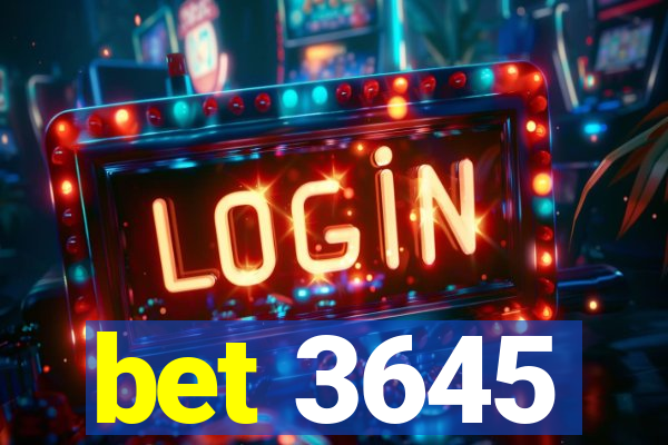 bet 3645