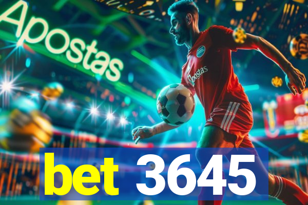 bet 3645