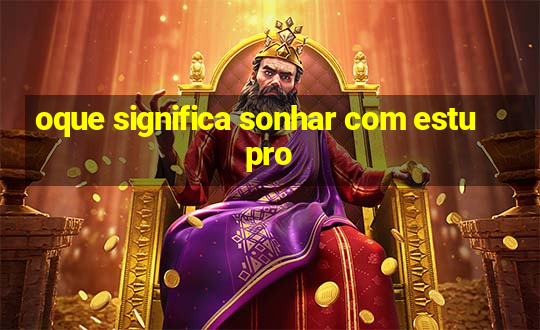 oque significa sonhar com estupro