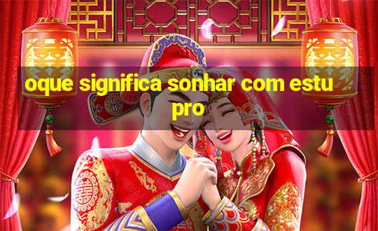 oque significa sonhar com estupro