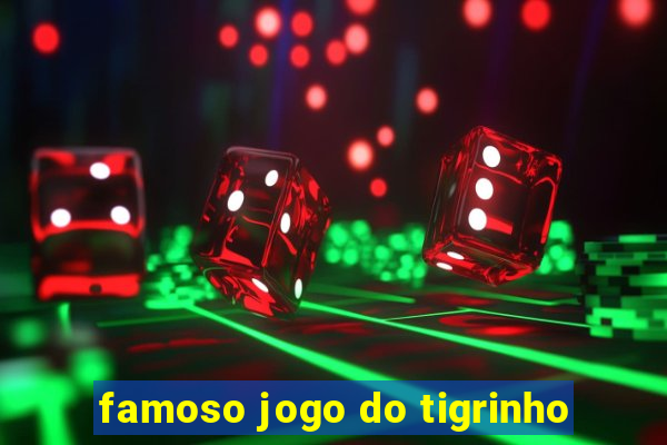 famoso jogo do tigrinho