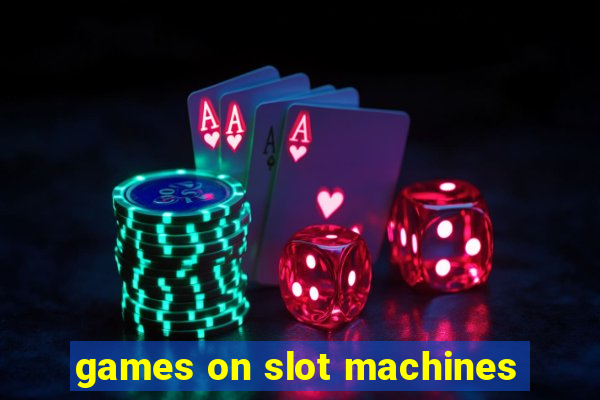 games on slot machines