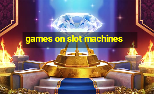 games on slot machines