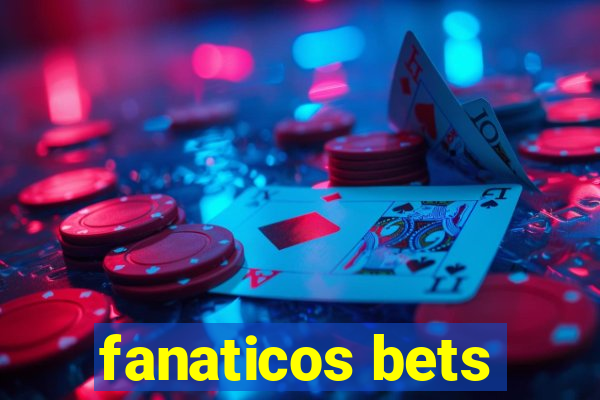 fanaticos bets