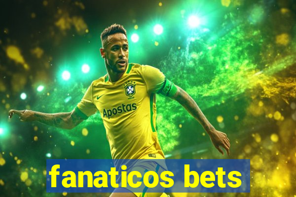 fanaticos bets