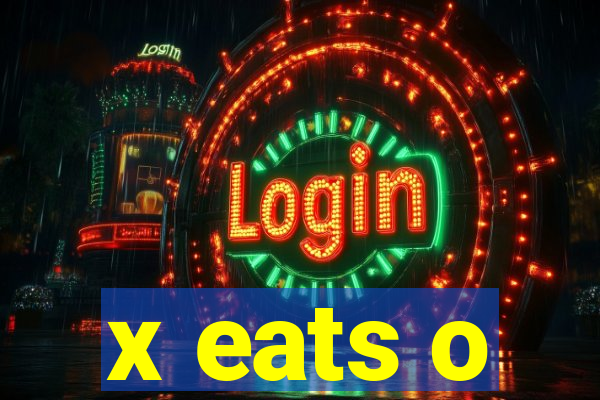 x eats o