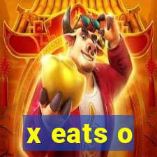 x eats o