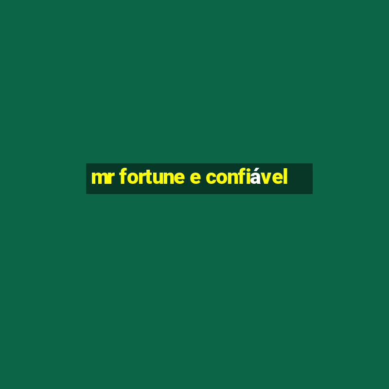 mr fortune e confiável