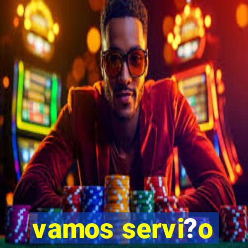 vamos servi?o