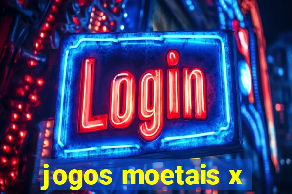 jogos moetais x