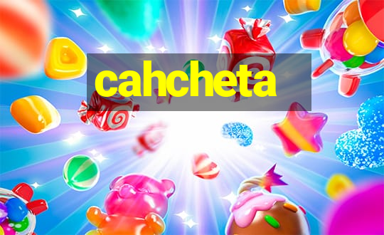 cahcheta