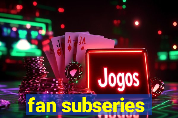 fan subseries