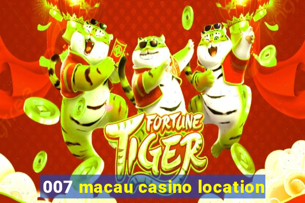 007 macau casino location